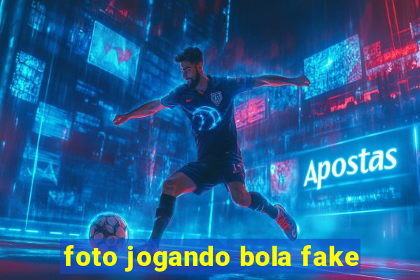 foto jogando bola fake